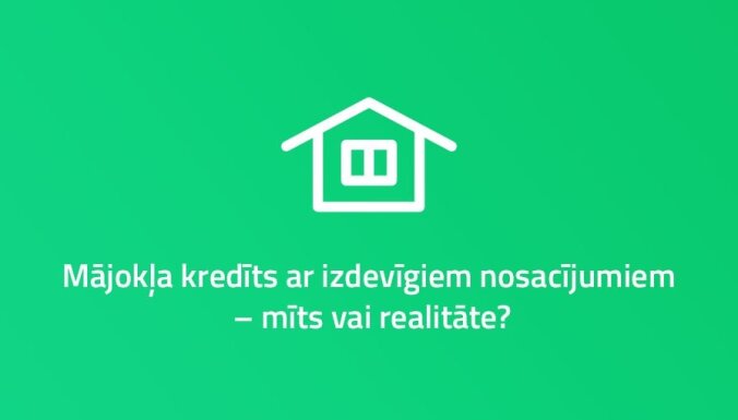 Hipotekārais kredīts Latvijā: ieteikumi aizņēmējiem
